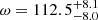 $ \omega = 112.5 ^{+8.1}_{-8.0} $
