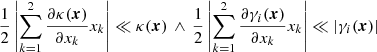$$ \begin{aligned} \dfrac{1}{2} \left| \sum \limits _{k=1}^2 \dfrac{\partial \kappa (\boldsymbol{x})}{\partial x_k} x_k \right| \ll \kappa (\boldsymbol{x}) \, \wedge \, \dfrac{1}{2} \left| \sum \limits _{k=1}^2 \dfrac{\partial \gamma _{i}(\boldsymbol{x})}{\partial x_k} x_k \right| \ll |\gamma _{i}(\boldsymbol{x})| \end{aligned} $$