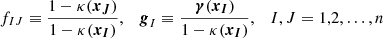 $$ \begin{aligned} f_{IJ} \equiv \dfrac{1-\kappa (\boldsymbol{x_J})}{1-\kappa (\boldsymbol{x_I})} , \quad \boldsymbol{g}_I \equiv \dfrac{\boldsymbol{\gamma }(\boldsymbol{x_I})}{1-\kappa (\boldsymbol{x_I})} , \quad I,J=1,2,\ldots ,n \end{aligned} $$