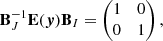 $$ \begin{aligned} \mathbf B _J^{-1}\mathbf E (\boldsymbol{{ y}}) \mathbf B _I = \left( \begin{matrix} 1&0 \\ 0&1 \end{matrix} \right) , \end{aligned} $$