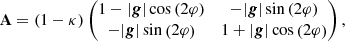 $$ \begin{aligned} \mathbf A = \left( 1- \kappa \right) \left( \begin{matrix} 1 - |\boldsymbol{g}| \cos \left( 2 \varphi \right)&- |\boldsymbol{g}| \sin \left( 2 \varphi \right) \\ - |\boldsymbol{g}| \sin \left( 2 \varphi \right)&1 + |\boldsymbol{g}| \cos \left( 2 \varphi \right)\end{matrix} \right) , \end{aligned} $$