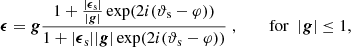 $$ \begin{aligned}&\boldsymbol{\epsilon } = \boldsymbol{g} \dfrac{1+\tfrac{|\boldsymbol{\epsilon }_\mathrm{s} |}{|\boldsymbol{g}|}\exp (2i(\vartheta _\mathrm{s} -\varphi ))}{1 + |\boldsymbol{\epsilon }_\mathrm{s} ||\boldsymbol{g}|\exp (2i(\vartheta _\mathrm{s} -\varphi ))} \;, \quad&\text{ for} \; \; |\boldsymbol{g}| \le 1, \end{aligned} $$