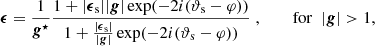 $$ \begin{aligned}&\boldsymbol{\epsilon } = \dfrac{1}{\boldsymbol{g}^\star } \dfrac{1+|\boldsymbol{\epsilon }_\mathrm{s} ||\boldsymbol{g}|\exp (-2i(\vartheta _\mathrm{s} -\varphi ))}{1 + \tfrac{|\boldsymbol{\epsilon }_\mathrm{s} |}{|\boldsymbol{g}|}\exp (-2i(\vartheta _\mathrm{s} -\varphi ))} \;, \quad&\text{ for} \; \; |\boldsymbol{g}| > 1 , \end{aligned} $$