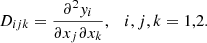 $$ \begin{aligned} D_{ijk} = \dfrac{\partial ^2 { y}_i}{\partial x_j \partial x_k} , \quad i,j, k=1,2. \end{aligned} $$