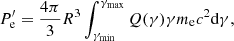 $$ \begin{aligned} P^\prime _{\rm e}= {4\pi \over 3} R^3 \int _{\gamma _{\rm min}}^{\gamma _{\rm max}} Q(\gamma ) \gamma m_{\rm e}c^2 \mathrm{d}\gamma , \end{aligned} $$