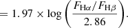 $$ \begin{aligned}&= 1.97 \times \mathrm {log}\left( \frac{F_{\rm {H}\alpha }/F_{\rm {H}\beta }}{2.86} \right)\!. \end{aligned} $$