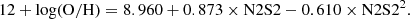 $$ \begin{aligned} 12+\mathrm{log(O/H)} = 8.960 + 0.873 \times \mathrm{N2S2} - 0.610 \times \mathrm{N2S2}^2. \end{aligned} $$