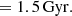 $$ \begin{aligned} &= 1.5 \,\mathrm{Gyr.} \end{aligned} $$