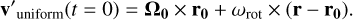 $ {{\bf{v'}}_{{\rm{uniform}}}}\left( {t = 0} \right) = {{\bf{\Omega }}_{\bf{0}}} \times {{\bf{r}}_{\bf{0}}} + {\omega _{{\rm{rot}}}} \times \left( {{\bf{r}} - {{\bf{r}}_{\bf{0}}}} \right). $
