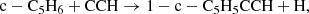 $$ \begin{aligned} \mathrm {c-C_5H_6 + CCH}&\rightarrow \mathrm {1-c-C_5H_5CCH + H}, \end{aligned} $$
