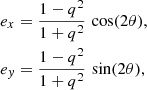 $$ \begin{aligned} e_x&=\frac{1-q^2}{1+q^2} \, \cos (2\theta ), \nonumber \\ e_y&=\frac{1-q^2}{1+q^2} \, \sin (2\theta ), \end{aligned} $$