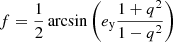 $$ \begin{aligned} f = \frac{1}{2} \arcsin \left( e_\text{y} \frac{1+q^2}{1-q^2} \right) \, \end{aligned} $$