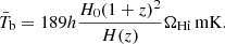 $$ \begin{aligned} \bar{T}_{\rm b}=189h\dfrac{H_0(1+z)^2}{H(z)}\Omega _{\rm H {i}}\,\mathrm{mK}. \end{aligned} $$
