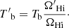 $ {T^\prime}_{\mathrm{b}}=T_{\mathrm{b}}\dfrac{{\Omega^\prime}_{\mathrm{{H{\sc i}}}}}{\Omega_{\mathrm{{H{\sc i}}}}}\cdot $