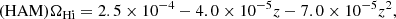 $$ \begin{aligned} (\mathrm{HAM}) \Omega _{\rm H {i}} = 2.5\times 10^{-4} - 4.0\times 10^{-5}z - 7.0\times 10^{-5}z^{2}, \end{aligned} $$