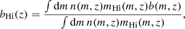 $$ \begin{aligned} b_{\rm H {i}}(z)=\dfrac{\int \mathrm{d}m\,n(m,z)m_{\rm H {i}}(m,z)b(m,z)}{\int \mathrm{d}m\,n(m,z)m_{\rm H {i}}(m,z)}, \end{aligned} $$