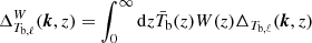 $$ \begin{aligned} \Delta _{T_{\mathrm{b},\ell }}^W(\boldsymbol{k},z) = \int _{0}^{\infty }\mathrm{d}z\bar{T}_{\rm b}(z)W(z)\Delta _{T_{\mathrm{b},\ell }}(\boldsymbol{k},z) \end{aligned} $$