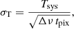 $$ \begin{aligned} \sigma _{\rm T} = \frac{T_{\rm sys}}{\sqrt{\Delta \nu \,t_{\rm pix}}}, \end{aligned} $$