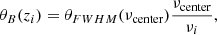 $$ \begin{aligned} \theta _B(z_i) = \theta _{FWHM}(\nu _{\rm center})\frac{\nu _{\rm center}}{\nu _i}, \end{aligned} $$