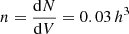 $ n = \frac{\mathrm{d}N}{\mathrm{d}V} = 0.03\,h^3 $