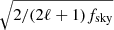 $ \sqrt{2/(2\ell + 1)f_{\mathrm{sky}}} $