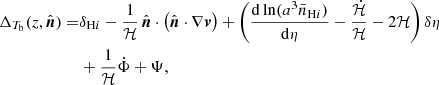 $$ \begin{aligned} \Delta _{T_{\rm b}} (z,\hat{\boldsymbol{n}})=&\delta _{\mathrm{H}i } - \frac{1}{\mathcal{H} }\,\hat{\boldsymbol{n}} \cdot \left(\hat{\boldsymbol{n}} \cdot \nabla {\boldsymbol{v}}\right) + \left(\frac{\mathrm{d} \ln (a^3 \bar{n}_{\mathrm{H}i })}{\mathrm{d} \eta } - \frac{\dot{\mathcal{H} }}{\mathcal{H} } -2 \mathcal{H} \right)\delta \eta \nonumber \\&+ \frac{1}{\mathcal{H} }\dot{\Phi } + \Psi , \end{aligned} $$
