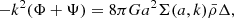 $$ \begin{aligned} -k^2 (\Phi + \Psi ) = 8 \pi G a^2 \Sigma (a,k) \bar{\rho } \Delta , \end{aligned} $$
