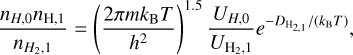 $ {{{n_{H,0}}{n_{H,1}}} \over {{n_{{H_{2,1}}}}}} = \,\,{\left( {{{2\pi {m_e}{k_{\rm{B}}}T} \over {{h^{\rm{2}}}}}} \right)^{1.5}}{{{U_{H,0}}} \over {{U_{{H_2},1}}}}{e^{ - {D_{{{\rm{H}}_{\rm{2}}},1}}/\left( {{k_{\rm{B}}}T} \right)}}, $