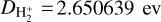 ${D_{{\rm{H}}_2^ + }} = 2.650639\,{\rm{ev}}$
