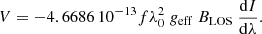 $$ \begin{aligned} V = - 4.6686\,10^{-13} f \lambda _0^2\ g_\mathrm{eff} \ B_\mathrm{LOS} \ \frac{\mathrm{d} I}{\mathrm{d} \lambda }. \end{aligned} $$