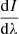 $ \frac{\mathrm{d}I}{\mathrm{d}\lambda} $