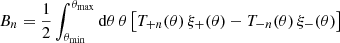 $$ \begin{aligned} B_n = \frac{1}{2} \int _{\theta _{\rm min}}^{\theta _{\rm max}} \mathrm{d}{\theta } \, \theta \left[ T_{+n}(\theta ) \, \xi _+(\theta ) - T_{-n}(\theta ) \, \xi _-(\theta ) \right] \end{aligned} $$