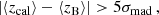 $$ \begin{aligned} | \langle z_{\rm cal} \rangle - \langle z_{\rm B} \rangle | > 5 \sigma _{\rm mad} \, , \end{aligned} $$