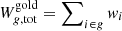 $ W_{g,\mathrm{tot}}^{\mathrm{gold}} = \sum\nolimits_{i \in g} \mathit{w}_i $
