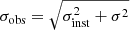 $ \sigma_{\mathrm{obs}} = \sqrt{\sigma_{\mathrm{inst}}^2 + \sigma^2} $