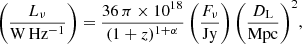 $$ \begin{aligned} {\left(\frac{L_{\nu }}{\mathrm{W\,Hz^{-1}}}\right) = \frac{36 \, \pi \times 10^{18}}{(1 + z)^{1 + \alpha }} \left(\frac{F_{\nu }}{\mathrm{Jy}}\right) \left(\frac{D_{\rm L}}{\mathrm{Mpc}}\right)^{2}}, \end{aligned} $$