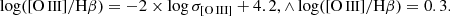 $$ \begin{aligned} \log ([\mathrm {O}\,{\small {\text{III}}} ]/\mathrm{H}{\beta }) =-2\times \log \sigma _{[\mathrm {O}\,{\small {\text{III}} ]}}+4.2, \wedge \log ([\mathrm {O}\,{\small {\text{III}}} ]/\mathrm{H}{\beta }) =0.3. \end{aligned} $$