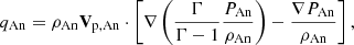 $$ \begin{aligned} q_{\rm An}= \rho _{\rm An} \mathbf{V }_{\rm p,An} \cdot \left[\nabla \left({\Gamma \over \Gamma -1} {P_{\rm An} \over \rho _{\rm An}}\right) - {{\nabla P_{\rm An}} \over {\rho _{\rm An}}} \right], \end{aligned} $$