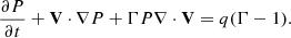 $$ \begin{aligned} \frac{\partial P}{\partial t} +\mathbf V \cdot {\nabla P}+\Gamma P\nabla \cdot \mathbf{V } =q(\Gamma -1). \end{aligned} $$