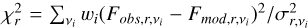$\chi _r^2 = \sum\nolimits_{{v_i}} {{{{w_i}{{\left( {{F_{obs,r{\rm{,}}{v_i}}} - {F_{\bmod ,r{\rm{,}}{v_i}}}} \right)}^2}} \mathord{\left/ {\vphantom {{{w_i}{{\left( {{F_{obs,r{\rm{,}}{v_i}}} - {F_{\bmod ,r{\rm{,}}{v_i}}}} \right)}^2}} {\sigma _{{\rm{r,}}{v_i}}^2}}} \right. \kern-\nulldelimiterspace} {\sigma _{{\rm{r,}}{v_i}}^2}}} $