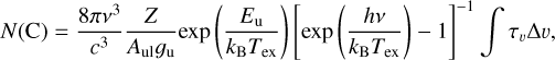 $N\left( {\rm{C}} \right) = {{8\pi {v^3}} \over {{c^3}}}{Z \over {{A_{{\rm{ul}}gu}}}}\exp \left( {{{{E_{\rm{u}}}} \over {{k_B}{T_{{\rm{ex}}}}}}} \right)\,{\left[ {\exp \left( {{{hv} \over {{k_B}{T_{{\rm{ex}}}}}}} \right) - 1} \right]^{ - 1}}\mathop \smallint \nolimits^ {\tau _\upsilon }{\rm{\Delta }}\upsilon ,$
