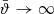 $ \bar{{\vartheta}} \to \infty $