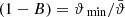 $ (1-B)={{{\vartheta}_{\text{ min}}}}/\bar{\vartheta} $