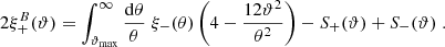 $$ \begin{aligned} 2\xi ^{B}_+(\vartheta )=\int _{\vartheta _{\rm max}}^\infty {\mathrm{d}\theta \over \theta }\; \xi _-(\theta )\left(4-{12 \vartheta ^2\over \theta ^2}\right)-S_+(\vartheta )+S_-(\vartheta )\;. \end{aligned} $$