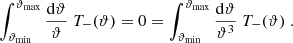 $$ \begin{aligned} \int _{{\vartheta _{\rm min}}}^{{\vartheta _{\rm max}}}{\mathrm{d}\vartheta \over \vartheta }\;T_-(\vartheta )=0= \int _{{\vartheta _{\rm min}}}^{{\vartheta _{\rm max}}}{\mathrm{d}\vartheta \over \vartheta ^3}\;T_-(\vartheta ) \;. \end{aligned} $$