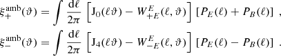$$ \begin{aligned} \xi _+^\mathrm{amb}(\vartheta )&=\int {\mathrm{d}\ell \over 2\pi }\, \left[ \mathrm{J}_0(\ell \vartheta )-W_{+E}^{E}(\ell ,\vartheta ) \right]\, \left[ P_{E}(\ell )+P_{B}(\ell ) \right]\;,\nonumber \\ \xi _-^\mathrm{amb}(\vartheta )&=\int {\mathrm{d}\ell \over 2\pi }\, \left[ \mathrm{J}_4(\ell \vartheta )-W_{-E}^{E}(\ell ,\vartheta ) \right]\, \left[ P_{E}(\ell )-P_{B}(\ell ) \right]\;. \end{aligned} $$