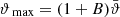 $ {{{\vartheta}_{\text{ max}}}}=(1+B)\bar{{\vartheta}} $