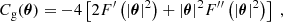 $$ \begin{aligned} C_{\rm g}({\boldsymbol{\theta }})=-4\left[ 2 F^{\prime }\left(|{\boldsymbol{\theta }}|^2\right)+|{\boldsymbol{\theta }}|^2 F^{\prime \prime }\left(|{\boldsymbol{\theta }}|^2\right) \right]\;, \end{aligned} $$