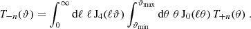 $$ \begin{aligned} T_{-n}(\vartheta )=\int _0^\infty \mathrm{d}\ell \;\ell \,\mathrm{J}_4(\ell \vartheta ) \int _{\vartheta _{\rm min}}^{\vartheta _{\rm max}}\mathrm{d}\theta \;\theta \,\mathrm{J}_0(\ell \theta ) \,T_{+n}(\theta )\;. \end{aligned} $$
