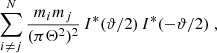 $$ \begin{aligned} \sum _{i\ne j}^N {m_i m_j \over (\pi \Theta ^2)^2}\, I^*(\vartheta /2)\, I^*(-\vartheta /2)\;, \end{aligned} $$